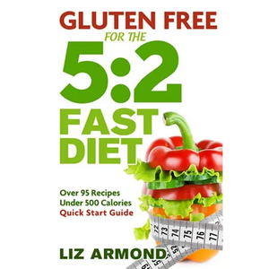 Gluten Free for the 5: 2 Fast Diet: Over 95 Recipes - 5:2 Quick Start Guide - Paperback