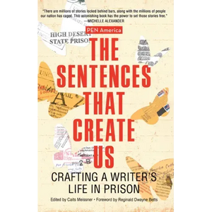 The Sentences That Create Us: Crafting a Writer's Life in Prison - Paperback