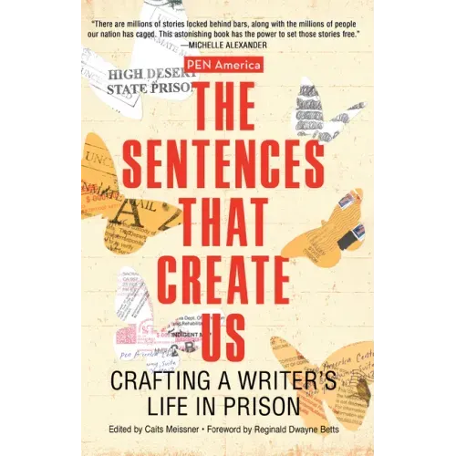 The Sentences That Create Us: Crafting a Writer's Life in Prison - Paperback