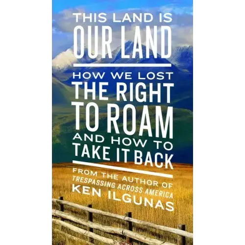 This Land Is Our Land: How We Lost the Right to Roam and How to Take It Back - Paperback