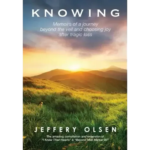 Knowing: Memoirs of a journey beyond the veil and choosing joy after tragic loss. - Hardcover