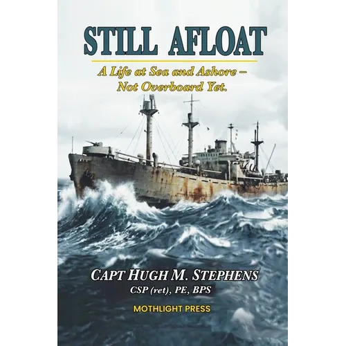 Still Afloat-A Life at Sea and Ashore--Not Overboard Yet - Paperback