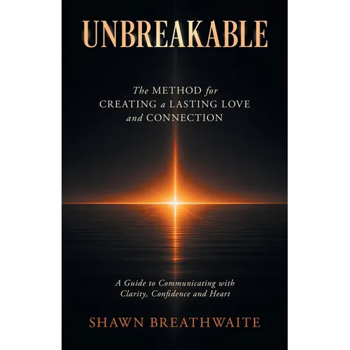Unbreakable: The Method for Creating a Lasting Love and Connection - Paperback