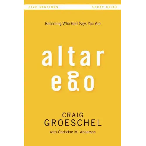 Altar Ego Bible Study Guide: Becoming Who God Says You Are - Paperback