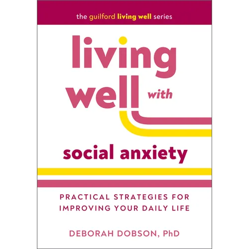 Living Well with Social Anxiety: Practical Strategies for Improving Your Daily Life - Paperback