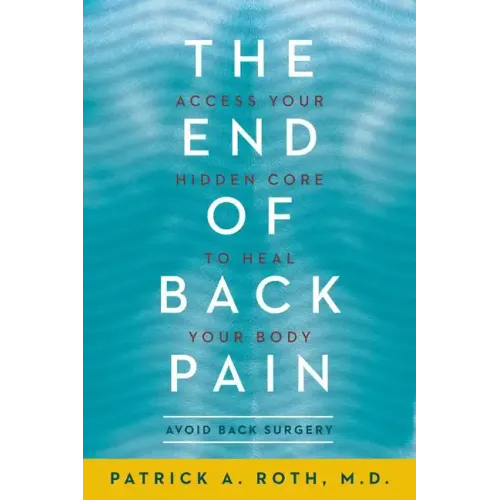 The End of Back Pain: Access Your Hidden Core to Heal Your Body - Paperback