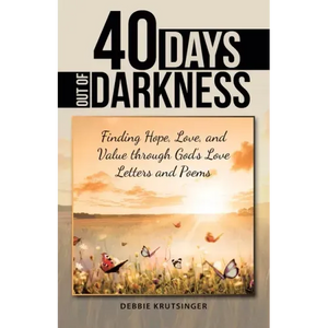 40 Days out of Darkness: Finding Hope, Love, and Value Through God's Love Letters and Poems - Paperback