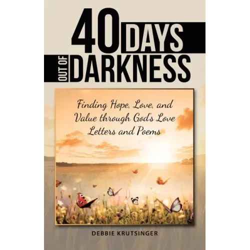40 Days out of Darkness: Finding Hope, Love, and Value Through God's Love Letters and Poems - Paperback