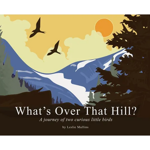 What's Over That Hill?: A journey of two curious little birds - Hardcover
