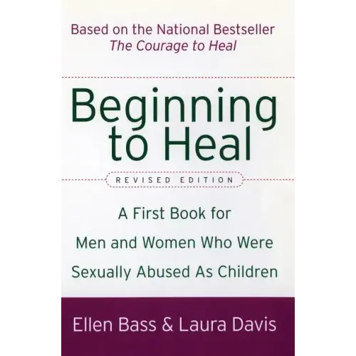 Beginning to Heal (Revised Edition): A First Book for Men and Women Who Were Sexually Abused as Children - Paperback