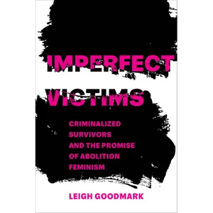 Imperfect Victims: Criminalized Survivors and the Promise of Abolition Feminism Volume 8 - Paperback