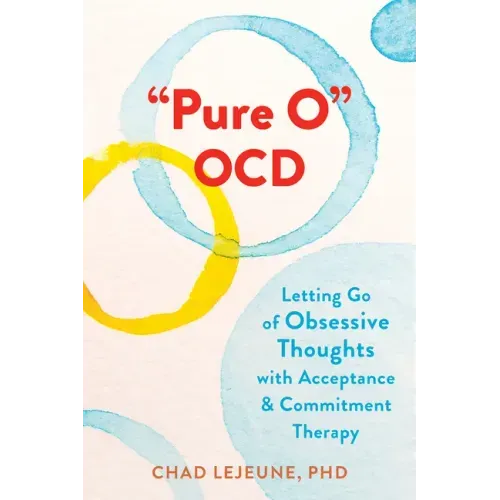 Pure O Ocd: Letting Go of Obsessive Thoughts with Acceptance and Commitment Therapy - Paperback