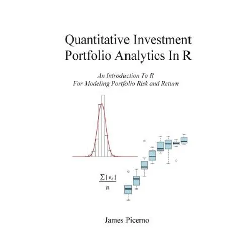 Quantitative Investment Portfolio Analytics In R: An Introduction To R For Modeling Portfolio Risk and Return - Paperback