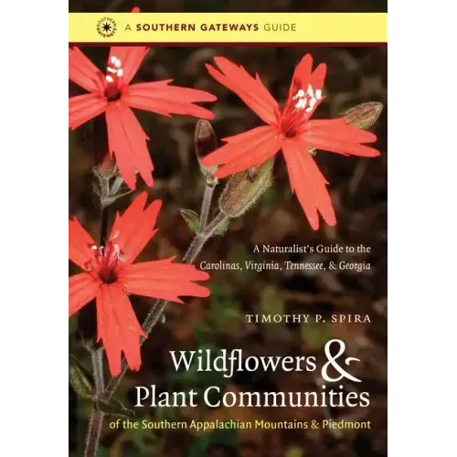 Wildflowers and Plant Communities of the Southern Appalachian Mountains and Piedmont: A Naturalist's Guide to the Carolinas, Virginia, Tennessee, and - Paperback