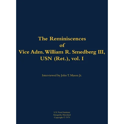 The Reminiscences of Vice Adm. William R. Smedberg III, USN (Ret.), Vol. I: 1902-1994 - Hardcover