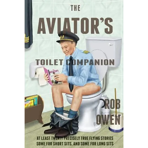 The Aviator's Toilet Companion: At least twenty precisely true flying stories, some for short sits, and some for long sits. - Paperback