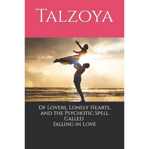 Of Lovers, Lonely Hearts, and the Psychotic Spell Called Falling in Love - Paperback