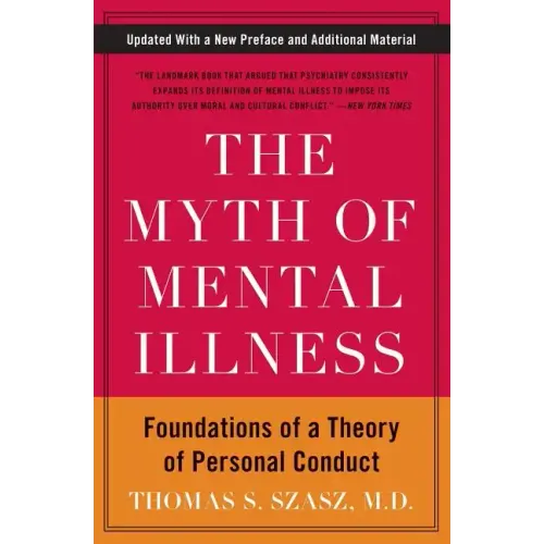 The Myth of Mental Illness: Foundations of a Theory of Personal Conduct - Paperback