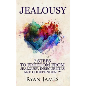 Jealousy: 7 Steps to Freedom From Jealousy, Insecurities and Codependency (Jealousy Series) (Volume 1) - Paperback
