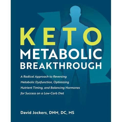 Keto Metabolic Breakthrough: A Radical Approach to Reversing Metabolic Dysfunction, Optimizing Nutrient Timing, and Balancing Hormones for Success on - Paperback