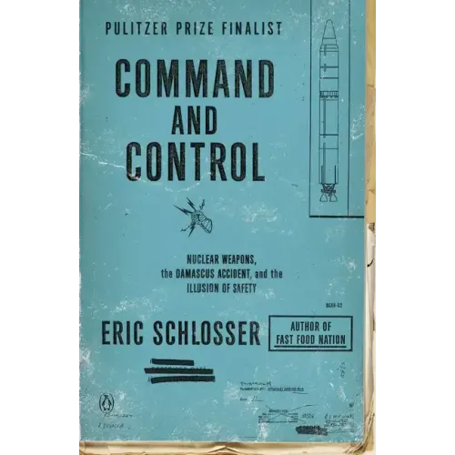 Command and Control: Nuclear Weapons, the Damascus Accident, and the Illusion of Safety - Paperback