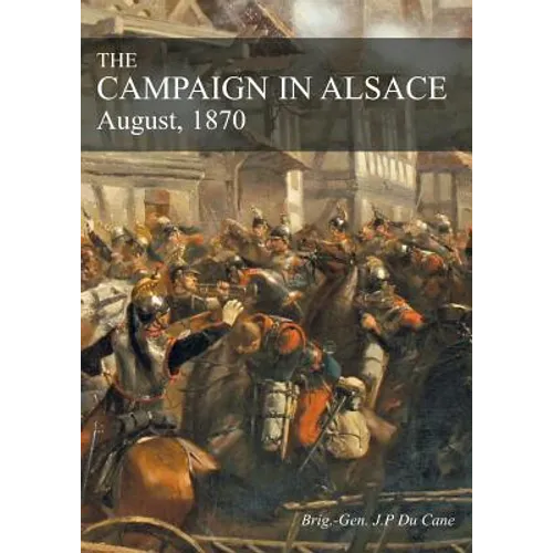 The Campaign in Alsace: August, 1870 - Paperback