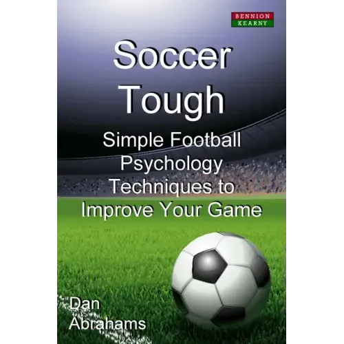Soccer Tough: Simple Football Psychology Techniques to Improve Your Game - Paperback