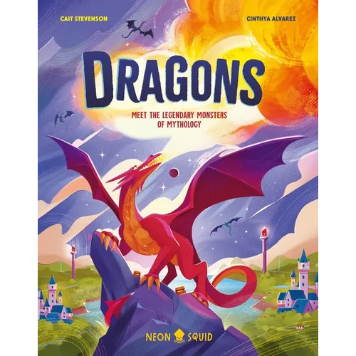 Dragons: Meet the Legendary Monsters of Mythology - Hardcover