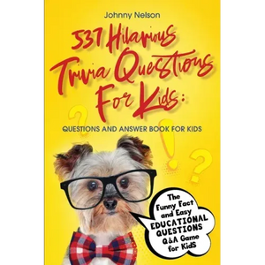 537 Hilarious Trivia Questions for Kids: The Funny Fact and Easy Educational Questions Q&A Game for Kids - Paperback