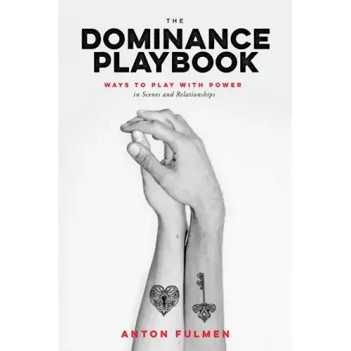The Dominance Playbook: Ways to Play with Power in Scenes and Relationships - Paperback