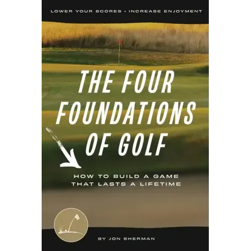 The Four Foundations of Golf: How to Build a Game That Lasts a Lifetime - Paperback