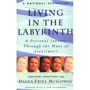Living in the Labyrinth: A Personal Journey Through the Maze of Alzheimer's - Paperback