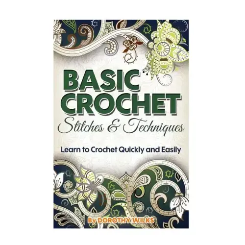 Basic Crochet Stitches and Techniques: Learn to Crochet Quickly and Easily - Paperback