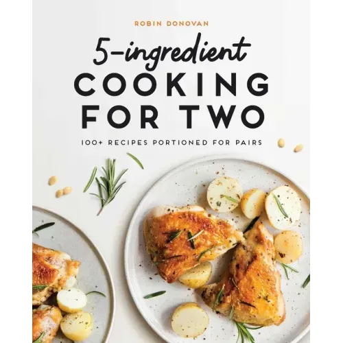 5-Ingredient Cooking for Two: 100+ Recipes Portioned for Pairs - Paperback