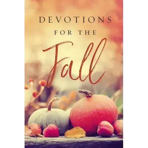 Devotions for the Fall: Celebrate the Harvest Season with Gratitude and Joy (a 40-Day Devotional) - Hardcover