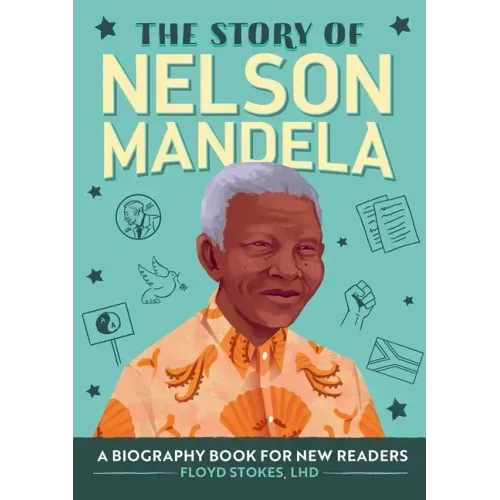 The Story of Nelson Mandela: An Inspiring Biography for Young Readers - Paperback