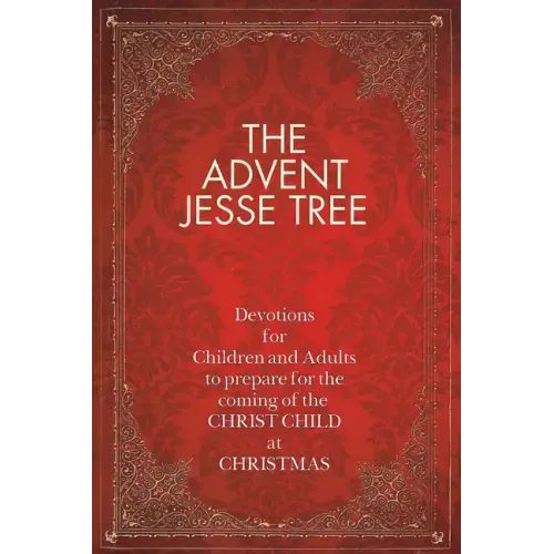 The Advent Jesse Tree: Devotions for Children and Adults to Prepare for the Coming of the Christ Child at Christmas - Hardcover