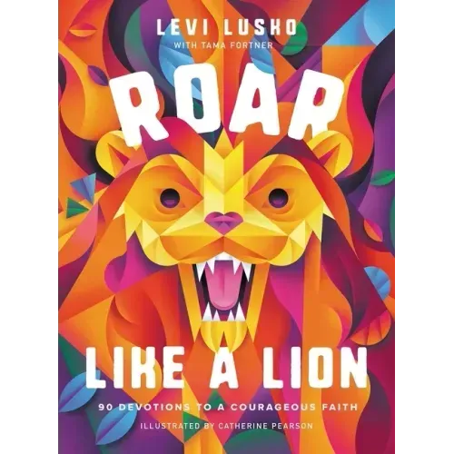 Roar Like a Lion: 90 Devotions to a Courageous Faith - Hardcover