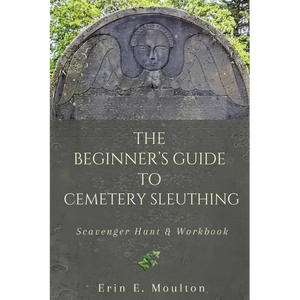 The Beginner's Guide to Cemetery Sleuthing: Scavenger Hunt & Workbook - Paperback