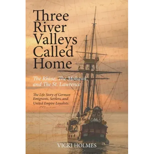 Three River Valleys Called Home: The Rhine, The Mohawk, and The St. Lawrence - Paperback
