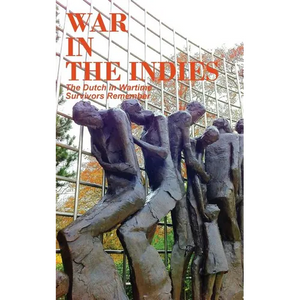 War in the Indies: The Dutch in Wartime, Survivors Remember - Paperback