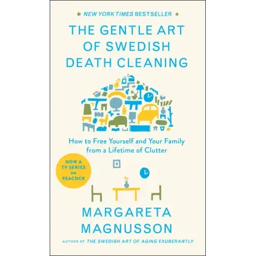 The Gentle Art of Swedish Death Cleaning: How to Free Yourself and Your Family from a Lifetime of Clutter - Hardcover