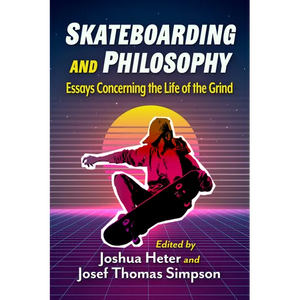 Skateboarding and Philosophy: Essays Concerning the Life of the Grind - Paperback