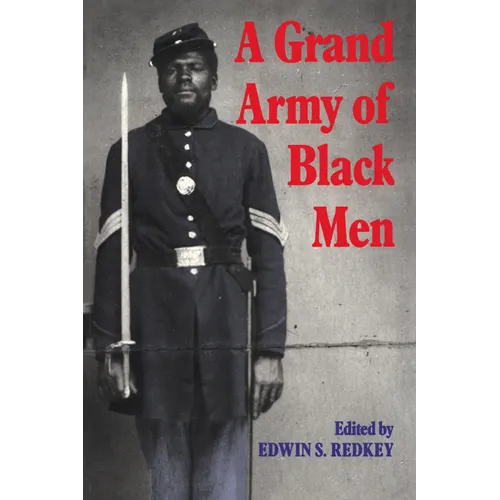 A Grand Army of Black Men: Letters from African-American Soldiers in the Union Army 1861 1865 - Paperback