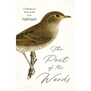 The Poet of the Woods - A Collection of Poems in Ode to the Nightingale - Hardcover