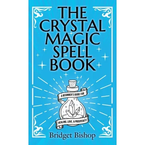 The Crystal Magic Spell Book: A Beginner's Guide For Healing, Love, and Prosperity - Hardcover
