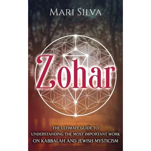 Zohar: The Ultimate Guide to Understanding the Most Important Work on Kabbalah and Jewish Mysticism - Hardcover