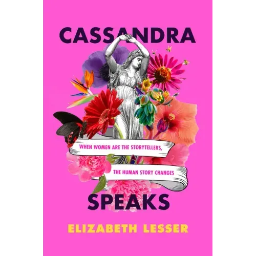 Cassandra Speaks: When Women Are the Storytellers, the Human Story Changes - Paperback