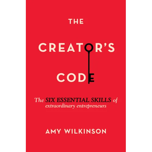The Creator's Code: The Six Essential Skills of Extraordinary Entrepreneurs - Paperback