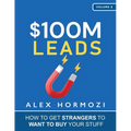 $100M Leads: How to Get Strangers To Want To Buy Your Stuff